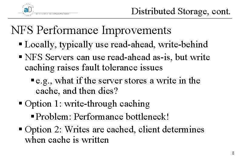 Distributed Storage, cont. NFS Performance Improvements § Locally, typically use read-ahead, write-behind § NFS