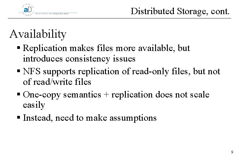Distributed Storage, cont. Availability § Replication makes files more available, but introduces consistency issues