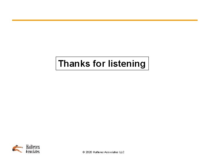 Thanks for listening © 2020 Halteres Associates LLC 