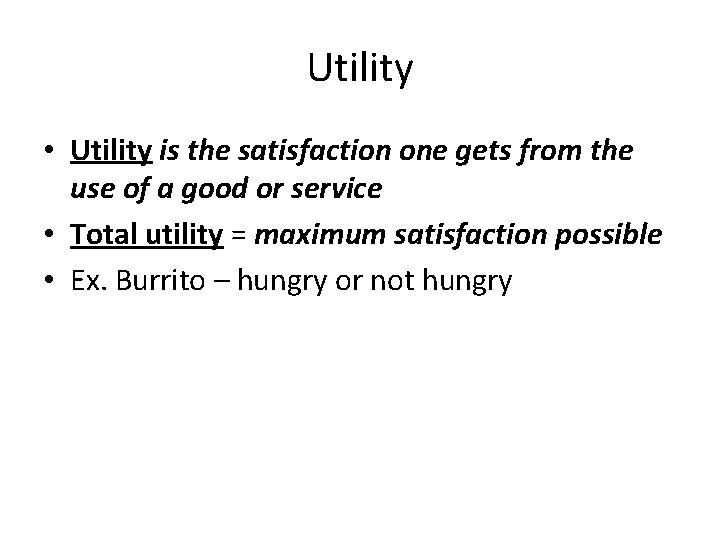 Utility • Utility is the satisfaction one gets from the use of a good