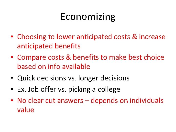 Economizing • Choosing to lower anticipated costs & increase anticipated benefits • Compare costs