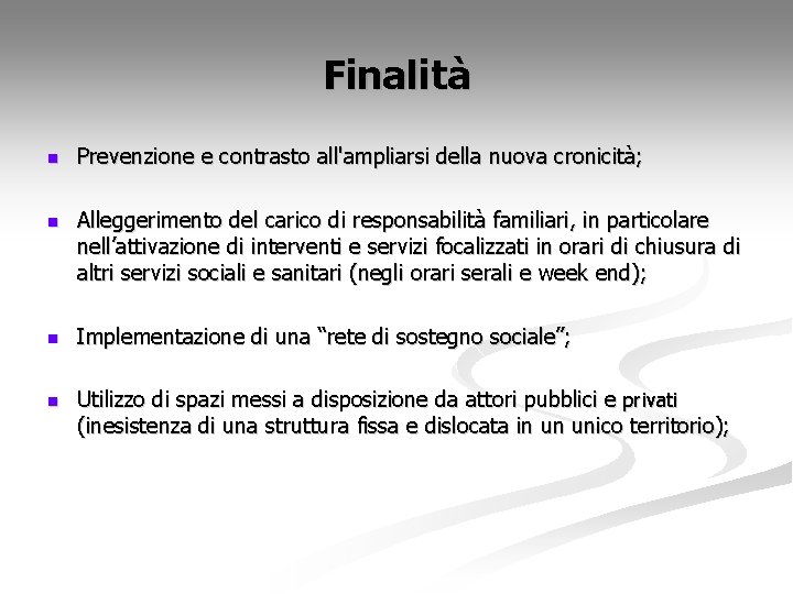 Finalità n Prevenzione e contrasto all'ampliarsi della nuova cronicità; n Alleggerimento del carico di