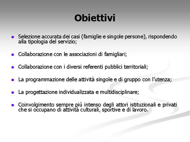 Obiettivi n Selezione accurata dei casi (famiglie e singole persone), rispondendo alla tipologia del