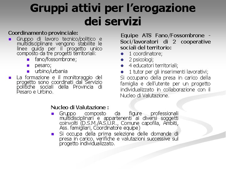 Gruppi attivi per l’erogazione dei servizi Coordinamento provinciale: n Gruppo di lavoro tecnico/politico e