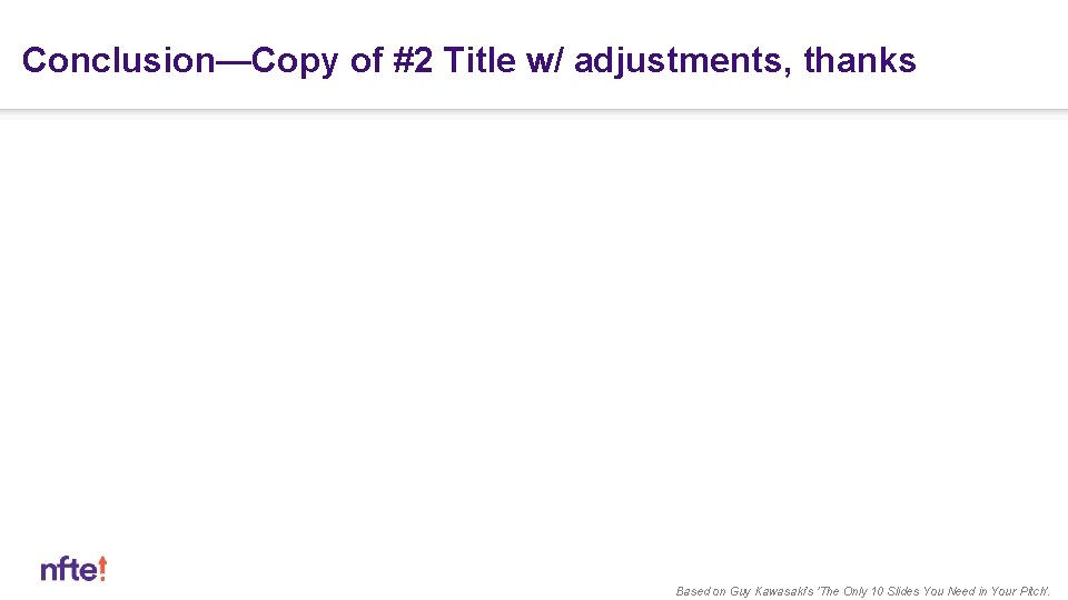 Conclusion—Copy of #2 Title w/ adjustments, thanks Based on Guy Kawasaki's 'The Only 10