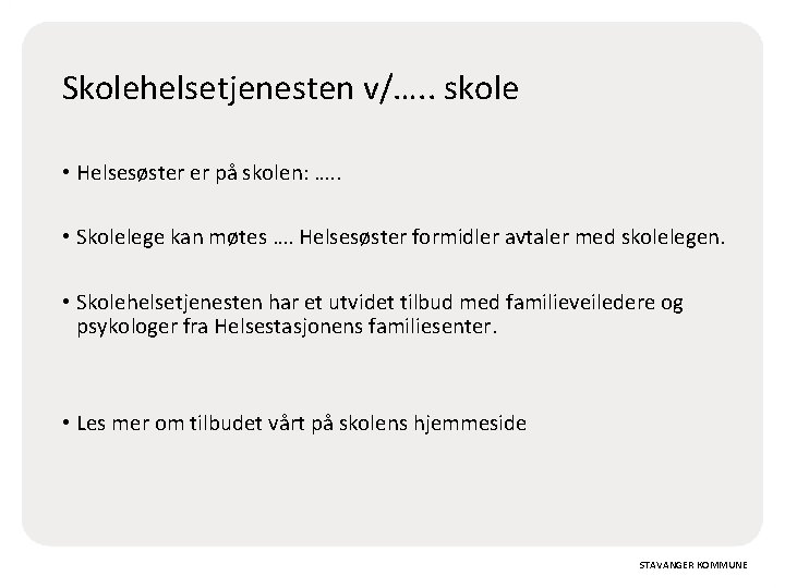 Skolehelsetjenesten v/…. . skole • Helsesøster er på skolen: …. . • Skolelege kan