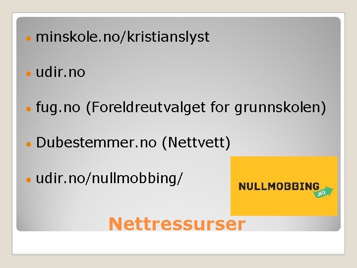 ● minskole. no/kristianslyst ● udir. no ● fug. no (Foreldreutvalget for grunnskolen) ● Dubestemmer.