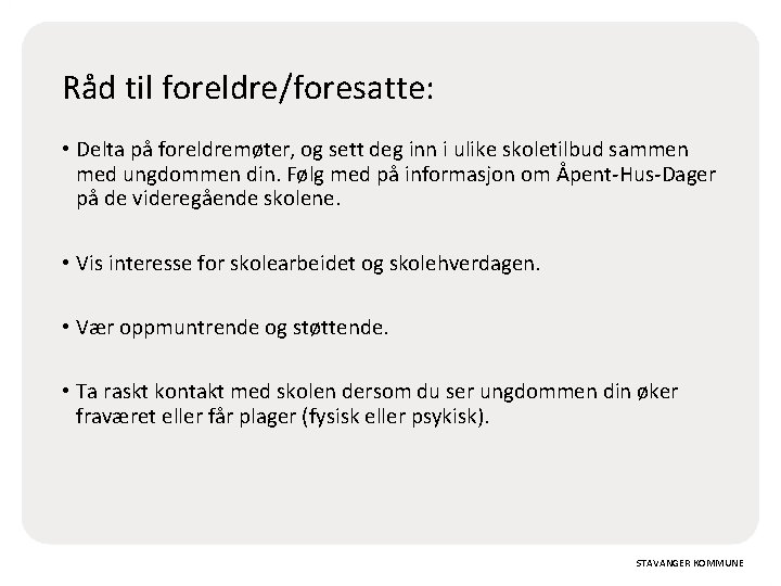 Råd til foreldre/foresatte: • Delta på foreldremøter, og sett deg inn i ulike skoletilbud