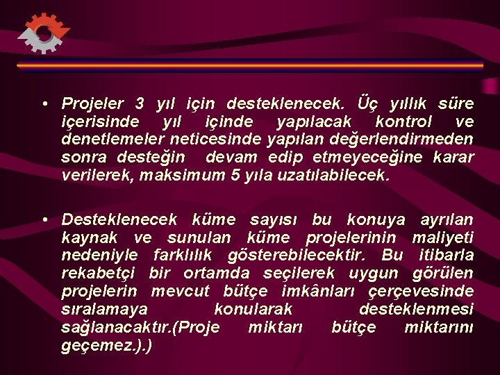  • Projeler 3 yıl için desteklenecek. Üç yıllık süre içerisinde yıl içinde yapılacak