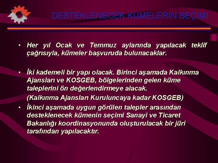 DESTEKLENECEK KÜMELERİN SEÇİMİ • Her yıl Ocak ve Temmuz aylarında yapılacak teklif çağrısıyla, kümeler