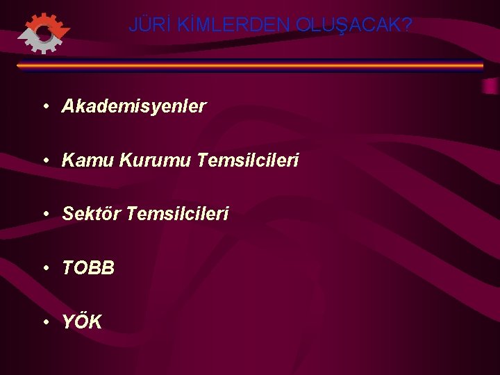 JÜRİ KİMLERDEN OLUŞACAK? • Akademisyenler • Kamu Kurumu Temsilcileri • Sektör Temsilcileri • TOBB