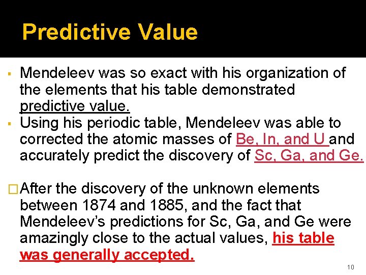 Predictive Value Mendeleev was so exact with his organization of the elements that his Predictive Value Mendeleev was so exact with his organization of the elements that his