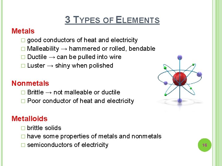 3 TYPES OF ELEMENTS Metals � good conductors of heat and electricity � Malleability 3 TYPES OF ELEMENTS Metals � good conductors of heat and electricity � Malleability