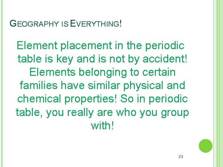 GEOGRAPHY IS EVERYTHING! Element placement in the periodic table is key and is not