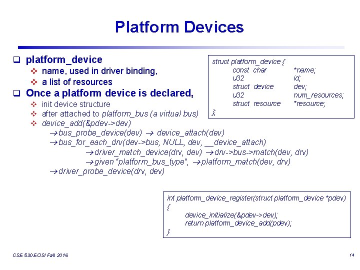 Platform Devices q platform_device v name, used in driver binding, v a list of