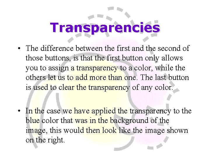 Transparencies • The difference between the first and the second of those buttons, is
