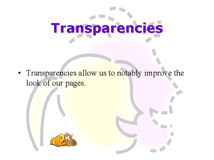 Transparencies • Transparencies allow us to notably improve the look of our pages. 