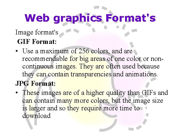Web graphics Format's Image format's GIF Format: • Use a maximum of 256 colors,