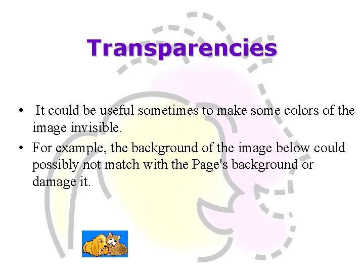 Transparencies • It could be useful sometimes to make some colors of the image