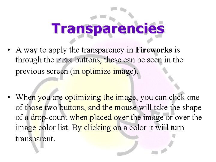 Transparencies • A way to apply the transparency in Fireworks is through the buttons,