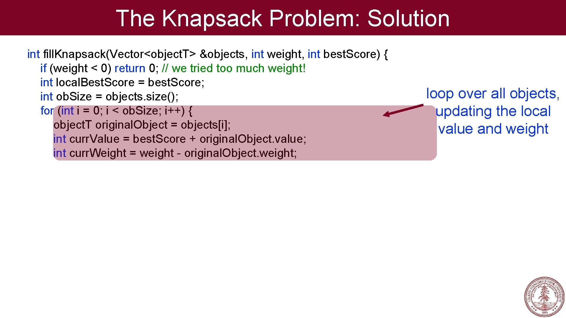 The Knapsack Problem: Solution int fill. Knapsack(Vector<object. T> &objects, int weight, int best. Score)