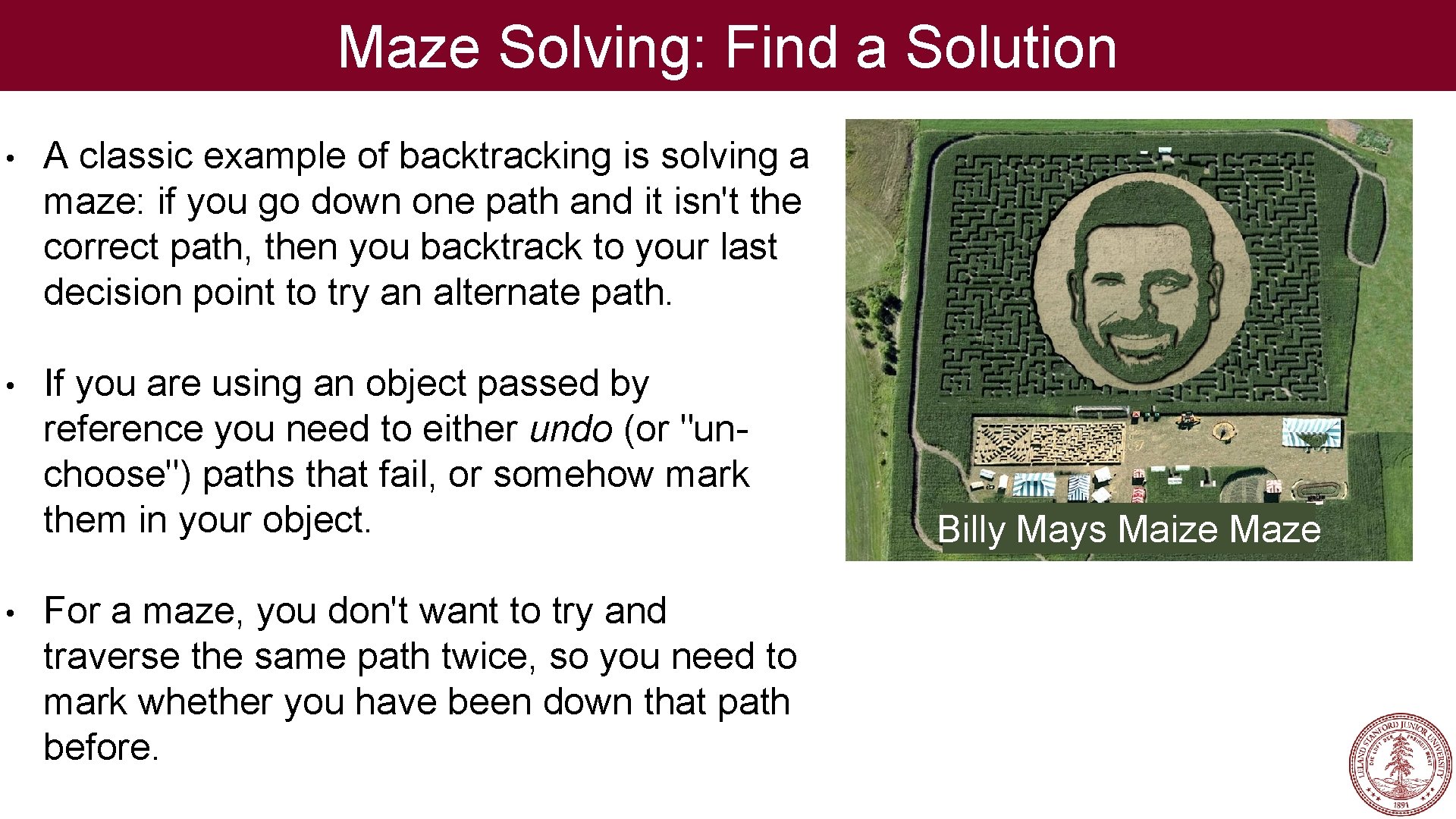 Maze Solving: Find a Solution • A classic example of backtracking is solving a