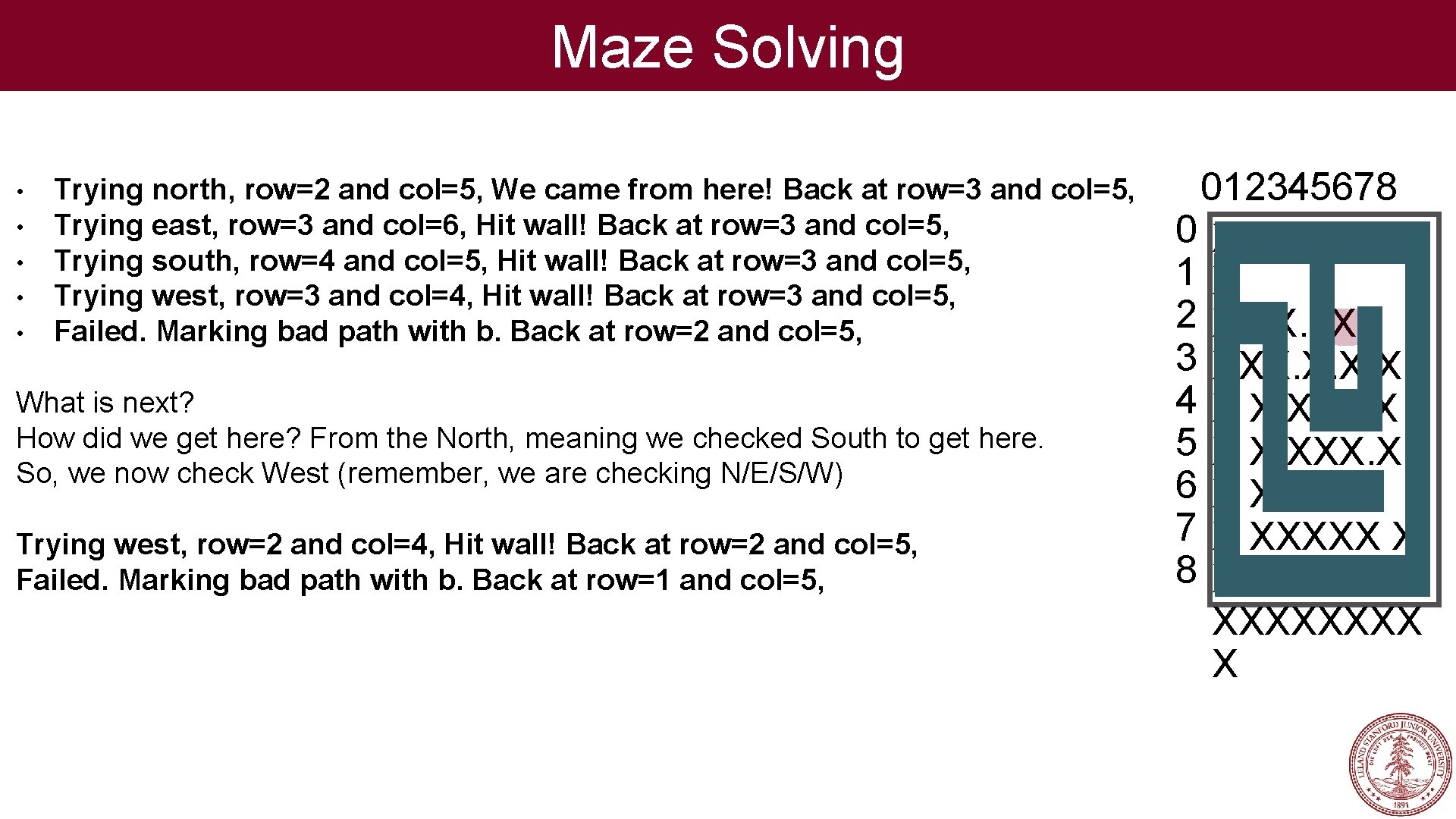 Maze Solving • • • Trying north, row=2 and col=5, We came from here!