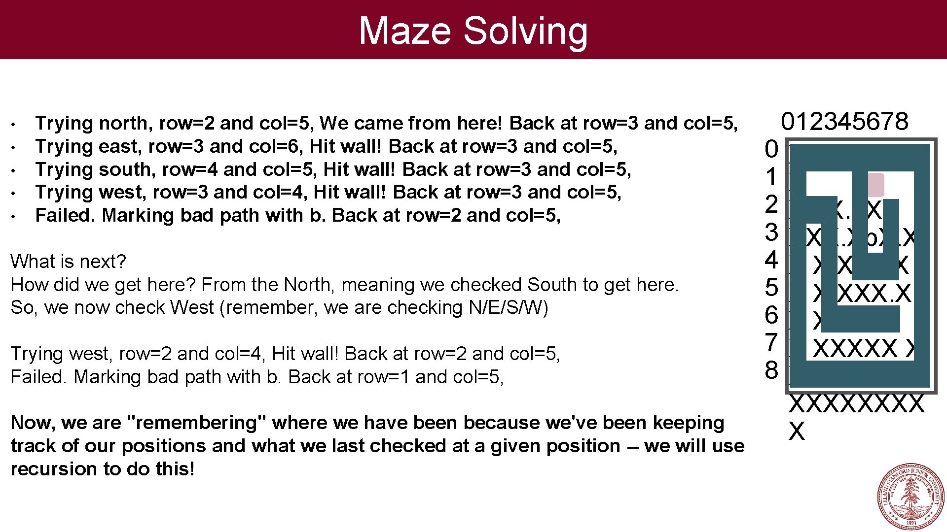 Maze Solving • • • Trying north, row=2 and col=5, We came from here!