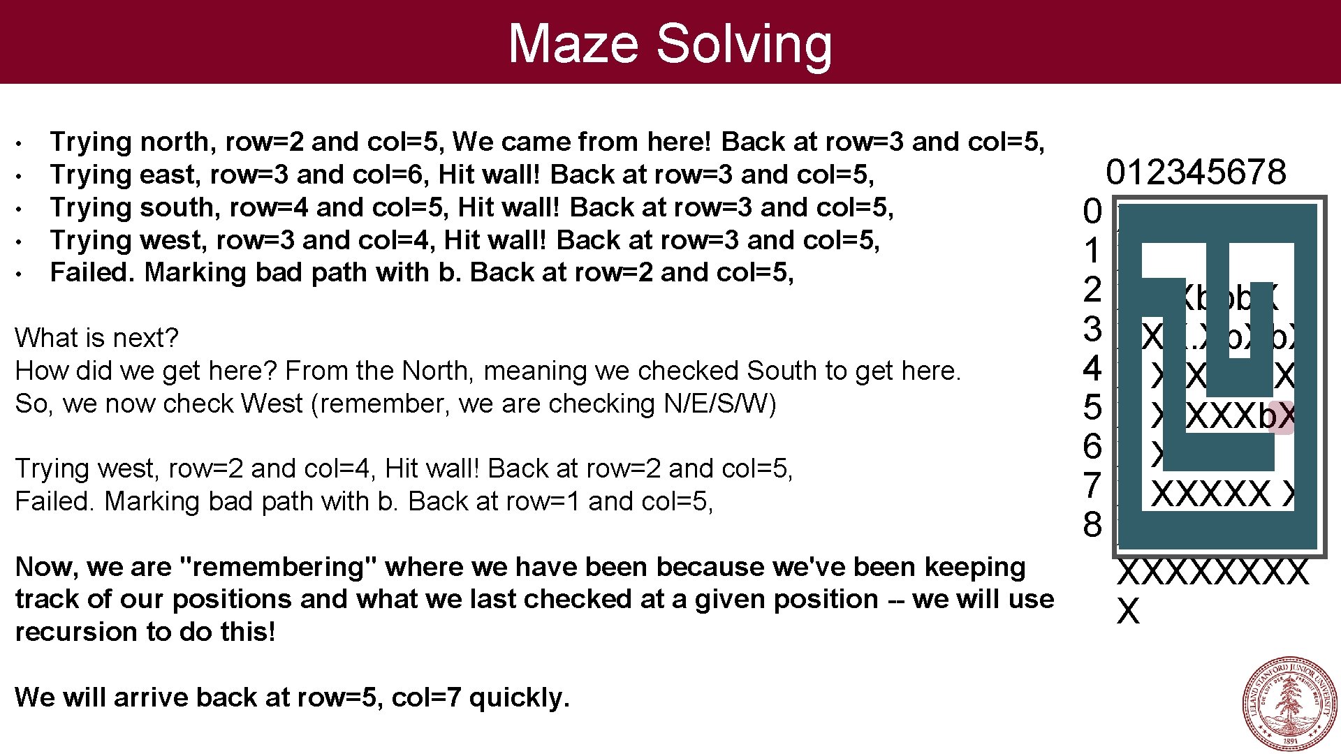 Maze Solving • • • Trying north, row=2 and col=5, We came from here!