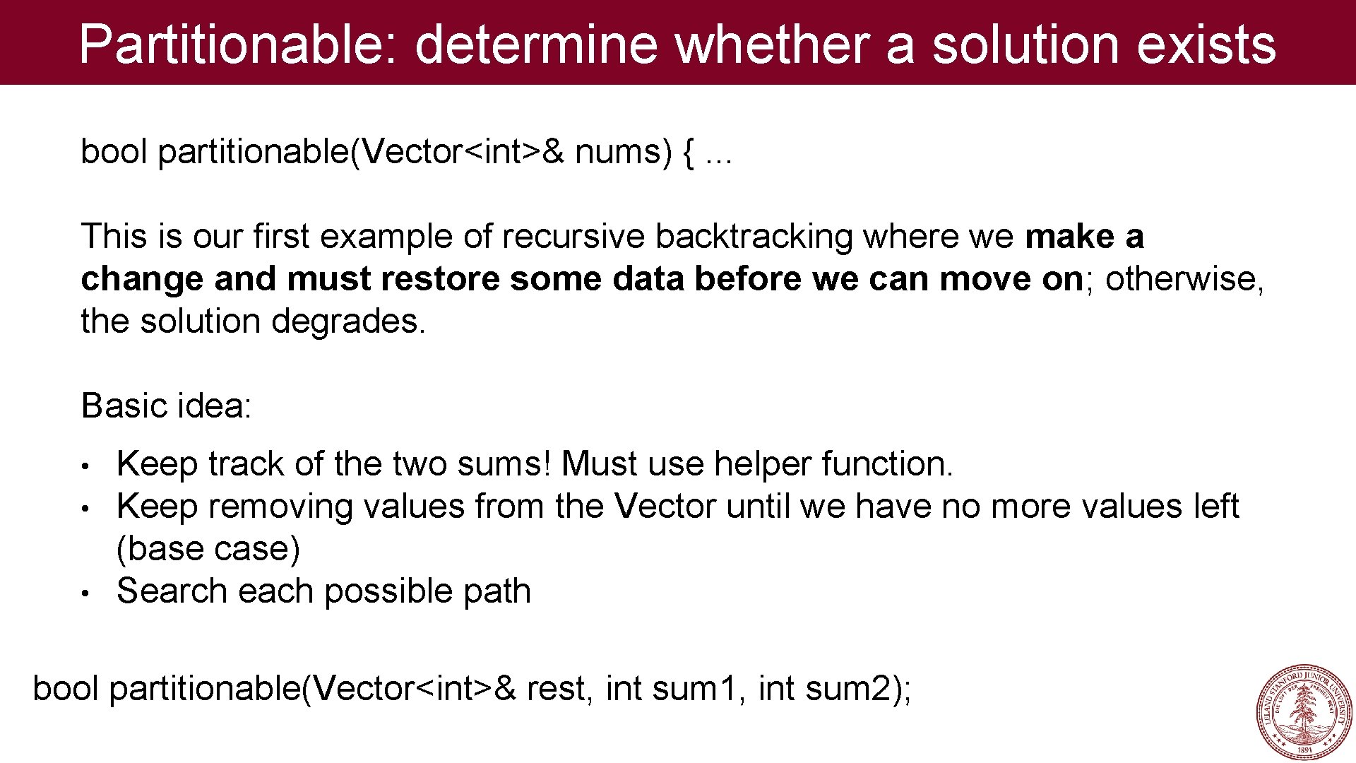Partitionable: determine whether a solution exists bool partitionable(Vector<int>& nums) {. . . This is