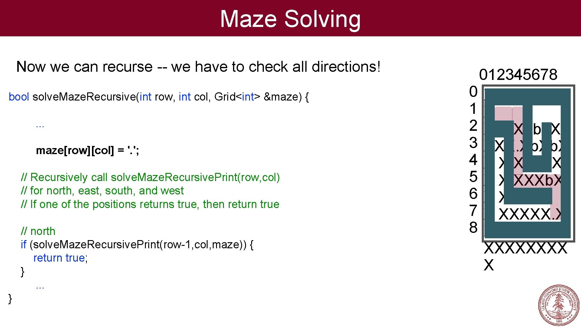 Maze Solving Now we can recurse -- we have to check all directions! bool