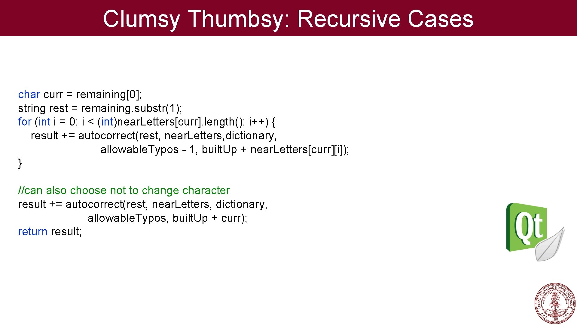 Clumsy Thumbsy: Recursive Cases char curr = remaining[0]; string rest = remaining. substr(1); for