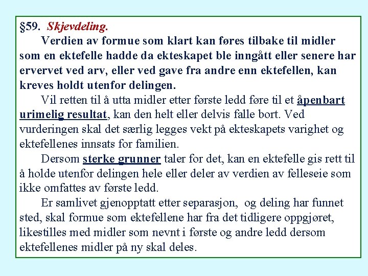 § 59. Skjevdeling. Verdien av formue som klart kan føres tilbake til midler som