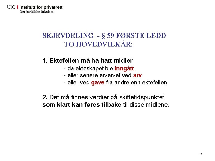 SKJEVDELING - § 59 FØRSTE LEDD TO HOVEDVILKÅR: 1. Ektefellen må ha hatt midler