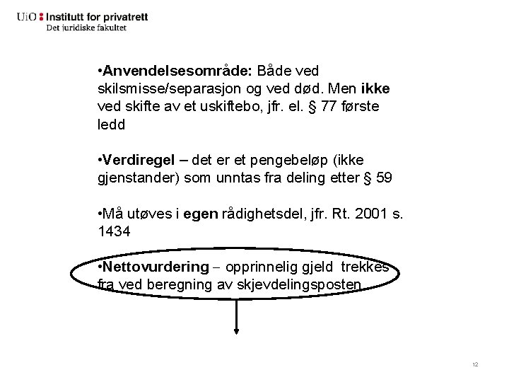  • Anvendelsesområde: Både ved skilsmisse/separasjon og ved død. Men ikke ved skifte av