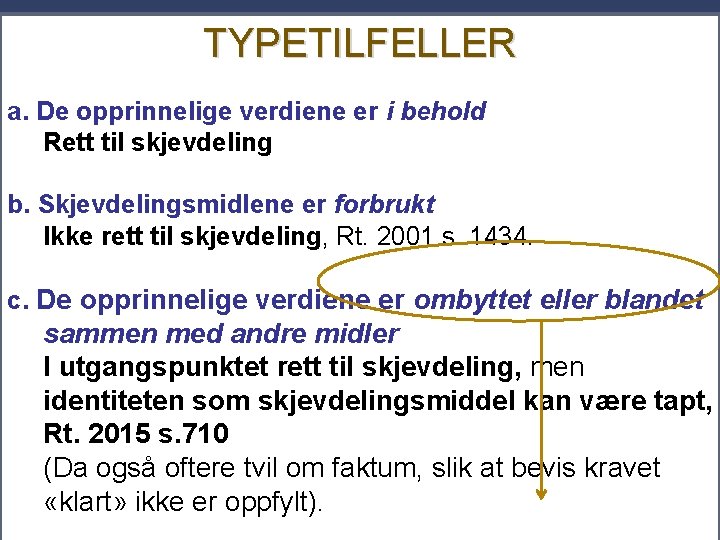 TYPETILFELLER a. De opprinnelige verdiene er i behold Rett til skjevdeling b. Skjevdelingsmidlene er