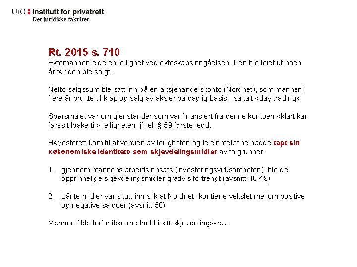 Rt. 2015 s. 710 Ektemannen eide en leilighet ved ekteskapsinngåelsen. Den ble leiet ut