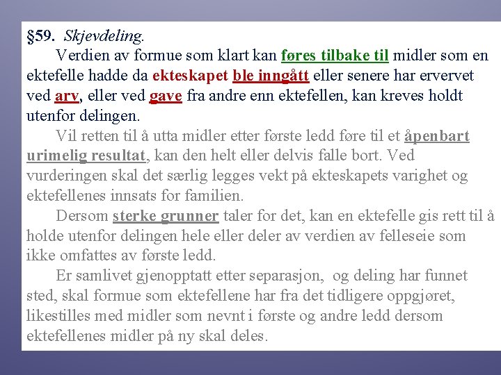 § 59. Skjevdeling. Verdien av formue som klart kan føres tilbake til midler som