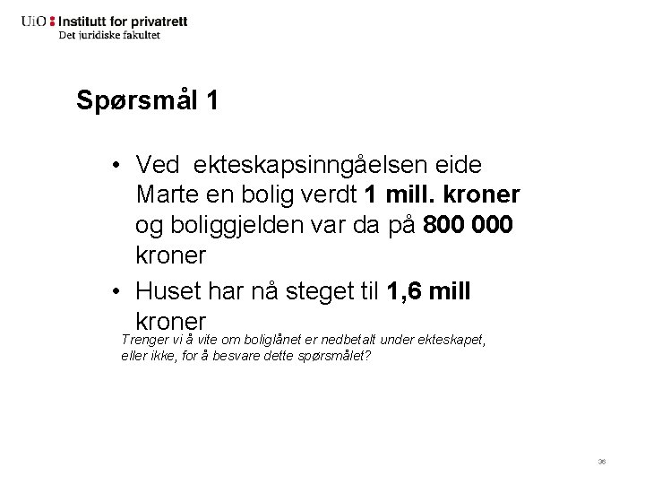 Spørsmål 1 • Ved ekteskapsinngåelsen eide Marte en bolig verdt 1 mill. kroner og