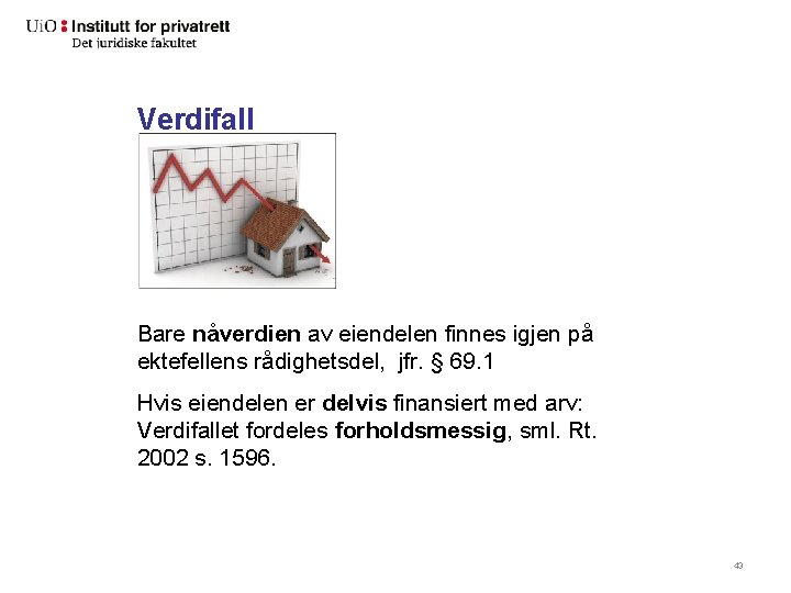 Verdifall Bare nåverdien av eiendelen finnes igjen på ektefellens rådighetsdel, jfr. § 69. 1