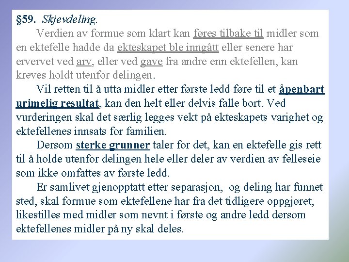 § 59. Skjevdeling. Verdien av formue som klart kan føres tilbake til midler som