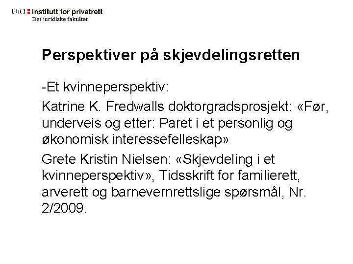 Perspektiver på skjevdelingsretten -Et kvinneperspektiv: Katrine K. Fredwalls doktorgradsprosjekt: «Før, underveis og etter: Paret