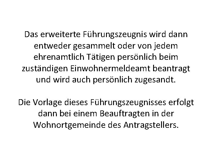 Das erweiterte Führungszeugnis wird dann entweder gesammelt oder von jedem ehrenamtlich Tätigen persönlich beim