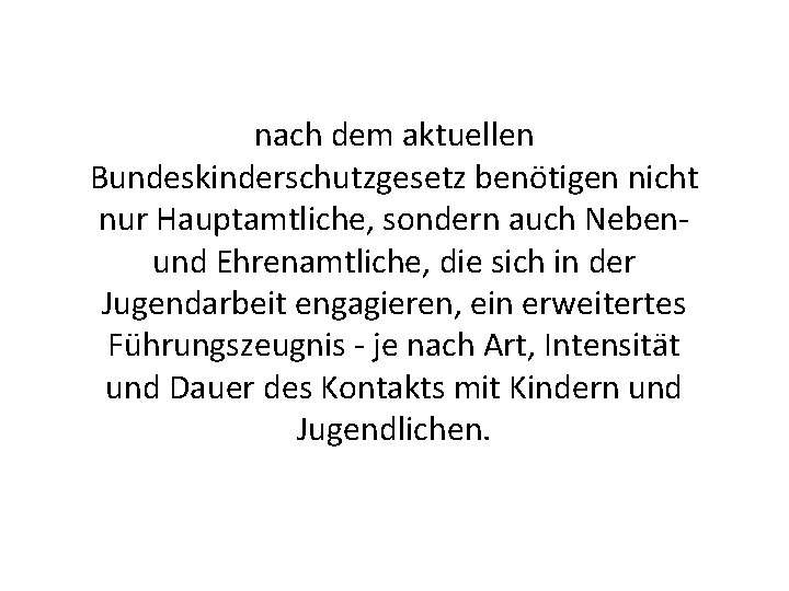 nach dem aktuellen Bundeskinderschutzgesetz benötigen nicht nur Hauptamtliche, sondern auch Nebenund Ehrenamtliche, die sich