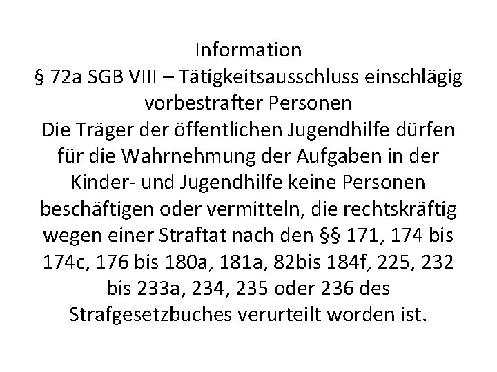 Information § 72 a SGB VIII – Tätigkeitsausschluss einschlägig vorbestrafter Personen Die Träger der