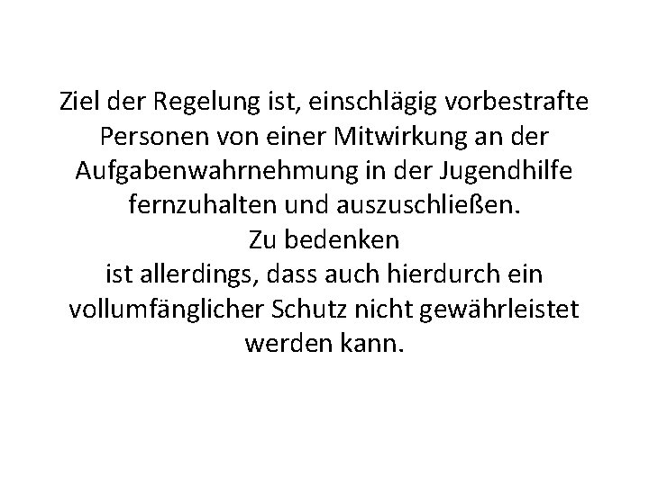 Ziel der Regelung ist, einschlägig vorbestrafte Personen von einer Mitwirkung an der Aufgabenwahrnehmung in