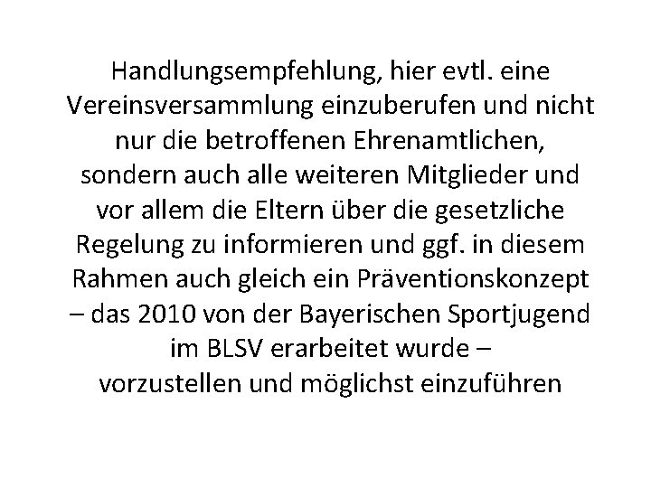 Handlungsempfehlung, hier evtl. eine Vereinsversammlung einzuberufen und nicht nur die betroffenen Ehrenamtlichen, sondern auch