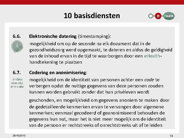 10 basisdiensten 6. 6. Elektronische datering (timestamping): mogelijkheid om op de seconde na elk