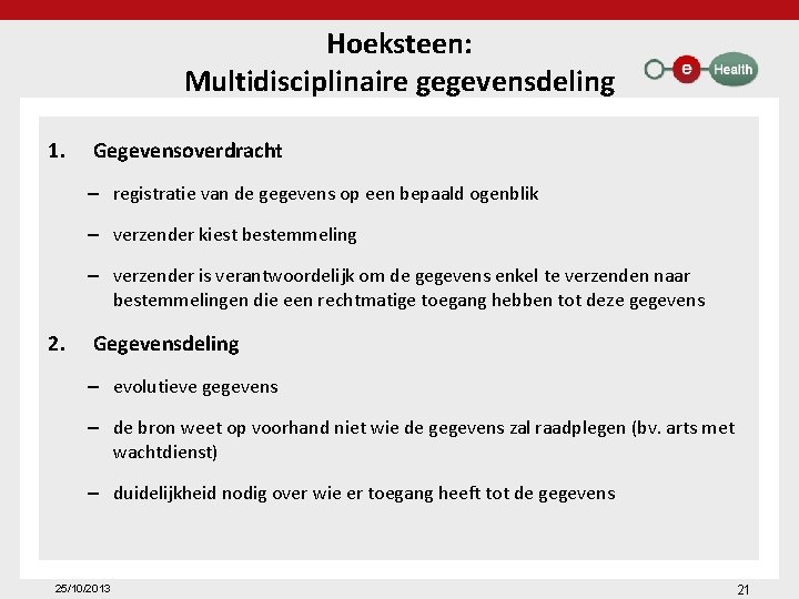 Hoeksteen: Multidisciplinaire gegevensdeling 1. Gegevensoverdracht – registratie van de gegevens op een bepaald ogenblik