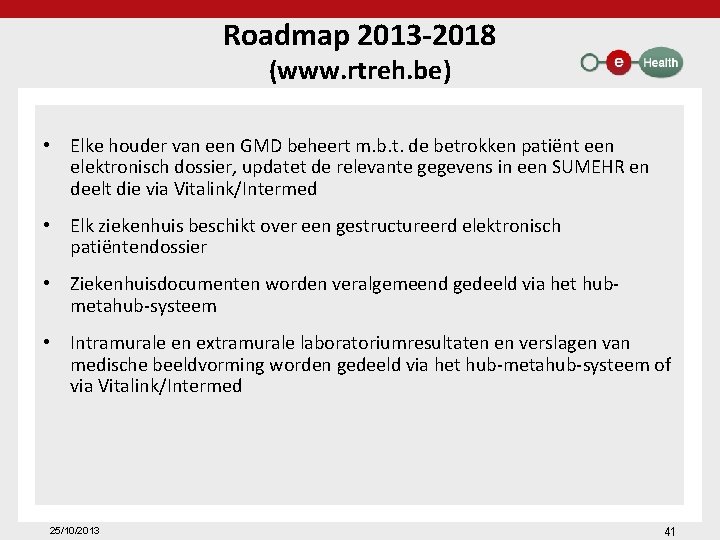 Roadmap 2013 -2018 (www. rtreh. be) • Elke houder van een GMD beheert m.